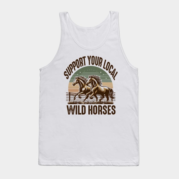 Support your Local Wild Horses Cowboys Cowgirls outdoors Tank Top by ArtbyJester